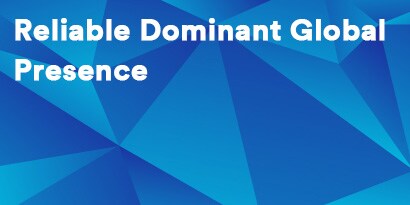 Reliable Dominant Global Presence
